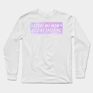 Sorry My Mom Said No Speeding, Funny Car Bumper Long Sleeve T-Shirt